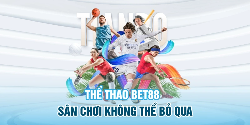 Thể thao BET88, sân chơi không thể bỏ qua